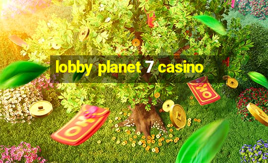 lobby planet 7 casino