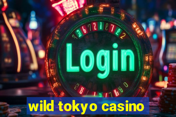 wild tokyo casino