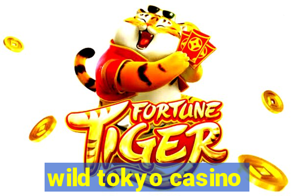 wild tokyo casino