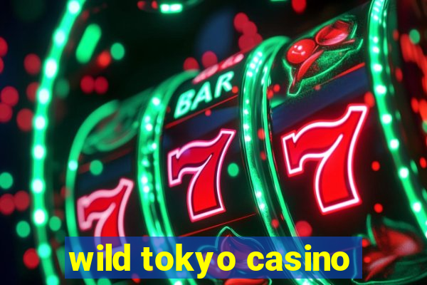 wild tokyo casino