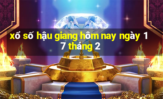 xổ số hậu giang hôm nay ngày 17 tháng 2