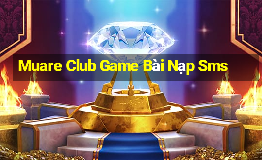 Muare Club Game Bài Nạp Sms