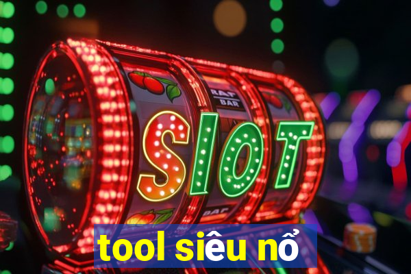 tool siêu nổ