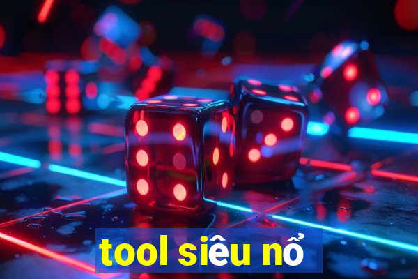 tool siêu nổ