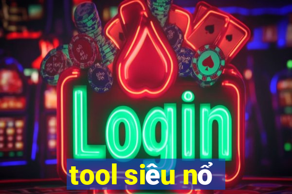 tool siêu nổ