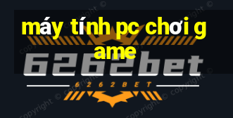 máy tính pc chơi game