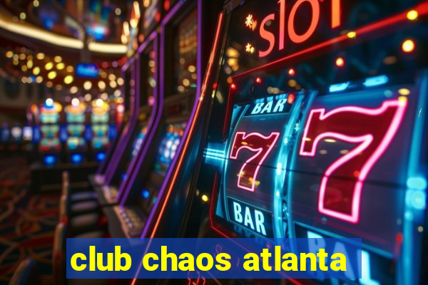 club chaos atlanta