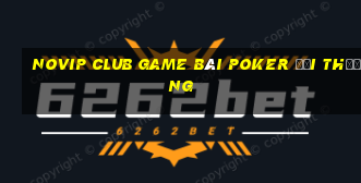 Novip Club Game Bài Poker Đổi Thưởng