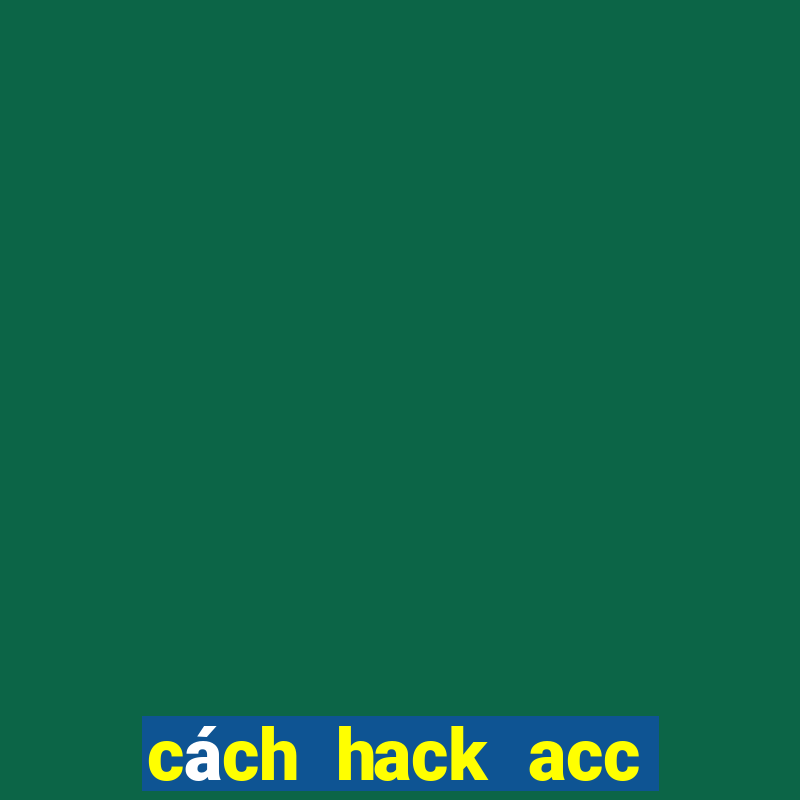 cách hack acc bang bang