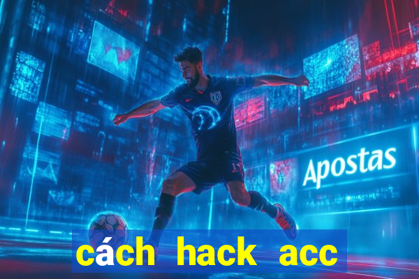 cách hack acc bang bang