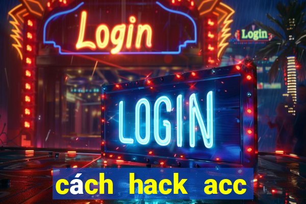 cách hack acc bang bang