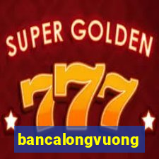 bancalongvuong