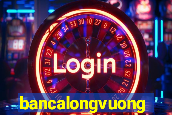 bancalongvuong