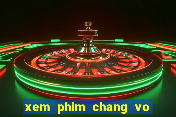 xem phim chang vo cua em