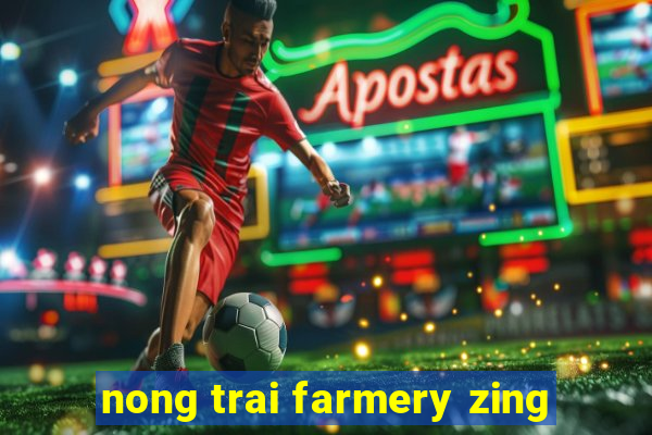 nong trai farmery zing