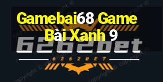 Gamebai68 Game Bài Xanh 9