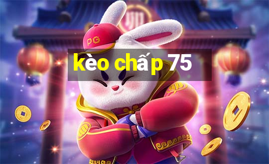 kèo chấp 75