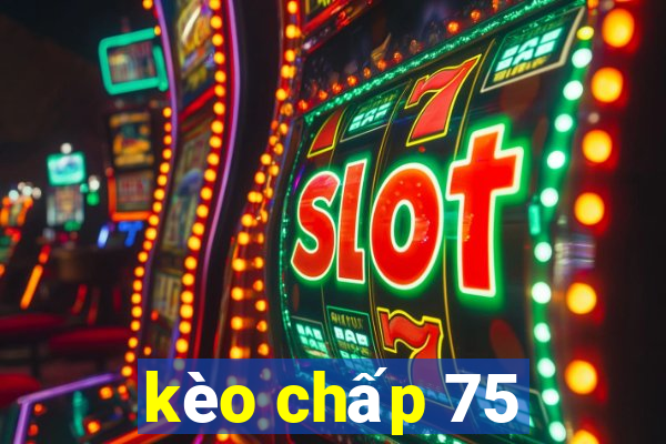 kèo chấp 75