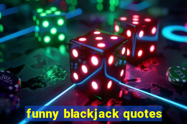 funny blackjack quotes