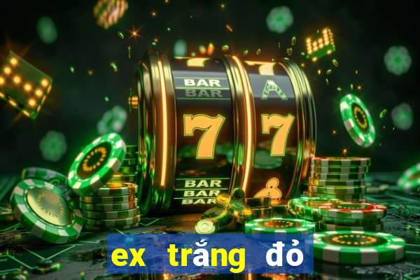 ex trắng đỏ đen 2024