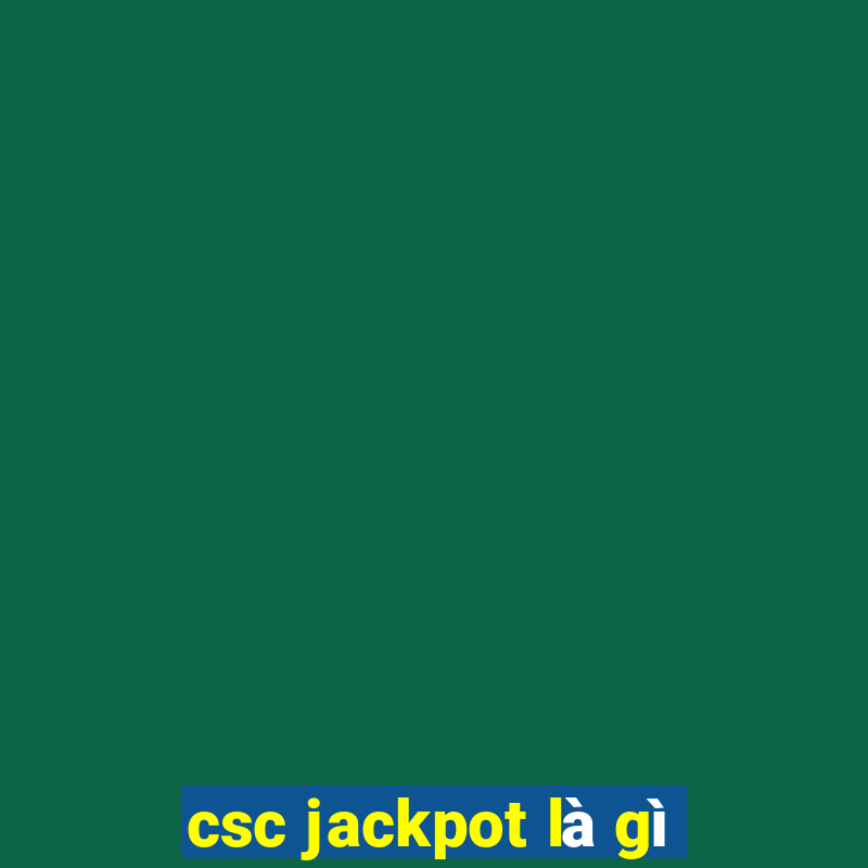 csc jackpot là gì