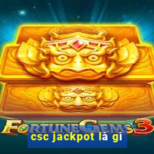 csc jackpot là gì