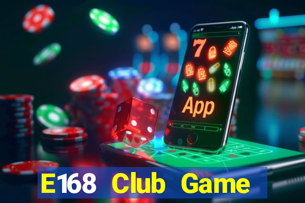 E168 Club Game Bài Phái Mạnh