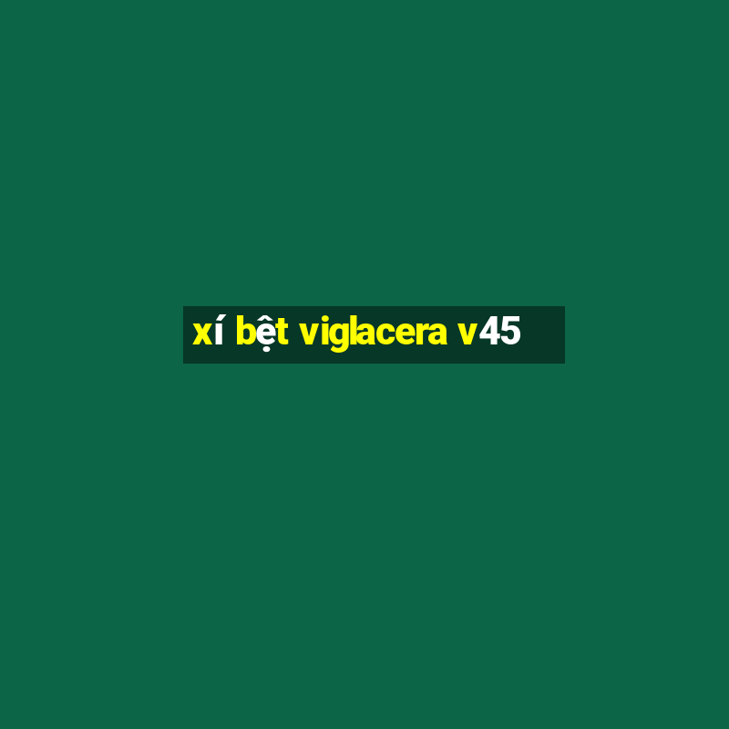 xí bệt viglacera v45