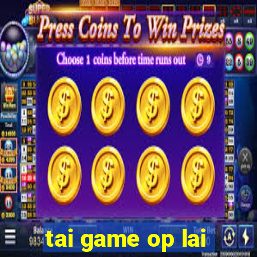 tai game op lai