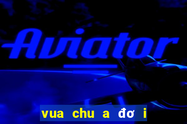 vua chu a đơ i hu e