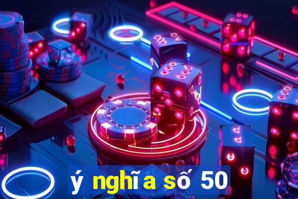 ý nghĩa số 50