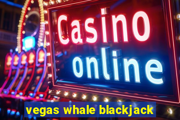 vegas whale blackjack