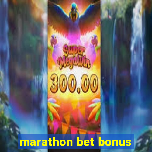 marathon bet bonus