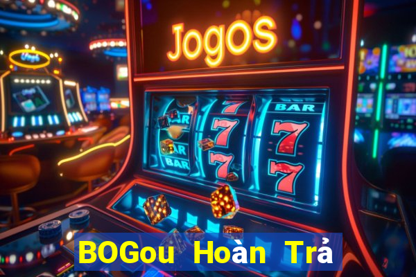 BOGou Hoàn Trả Toàn Mạng