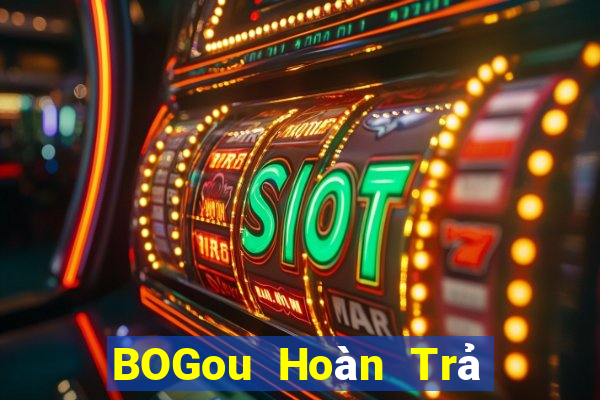 BOGou Hoàn Trả Toàn Mạng