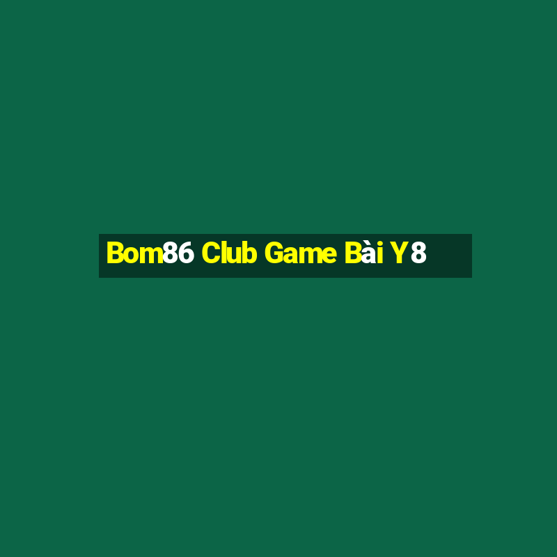 Bom86 Club Game Bài Y8