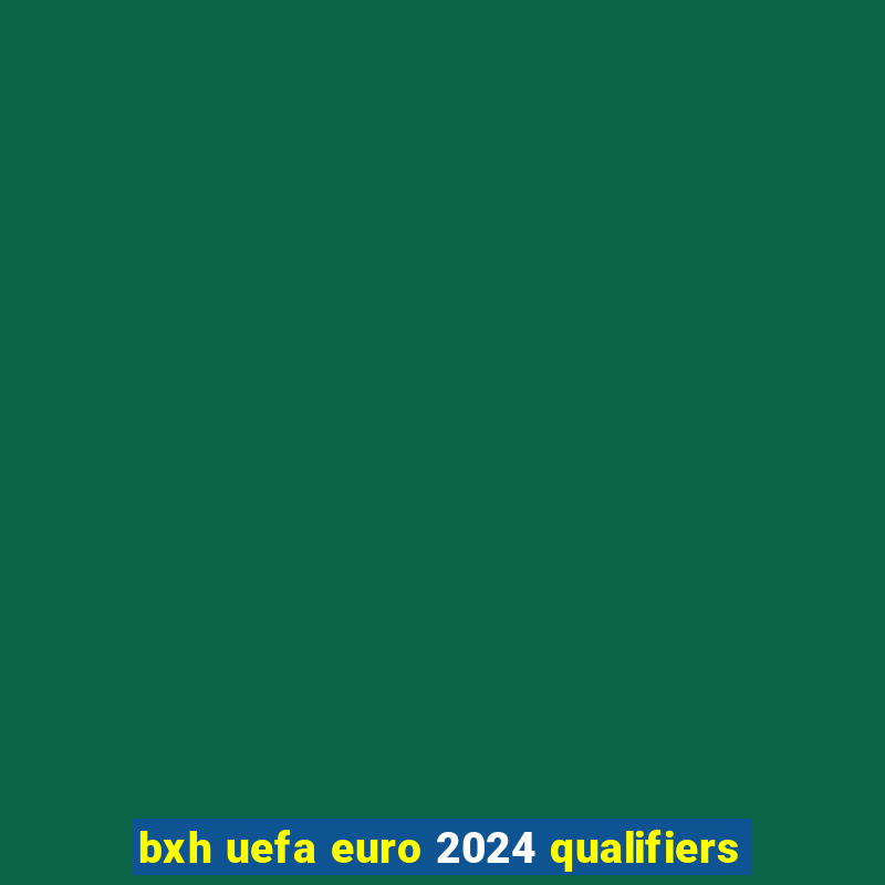 bxh uefa euro 2024 qualifiers