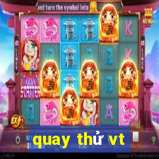 quay thử vt