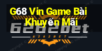 G68 Vin Game Bài Khuyến Mãi