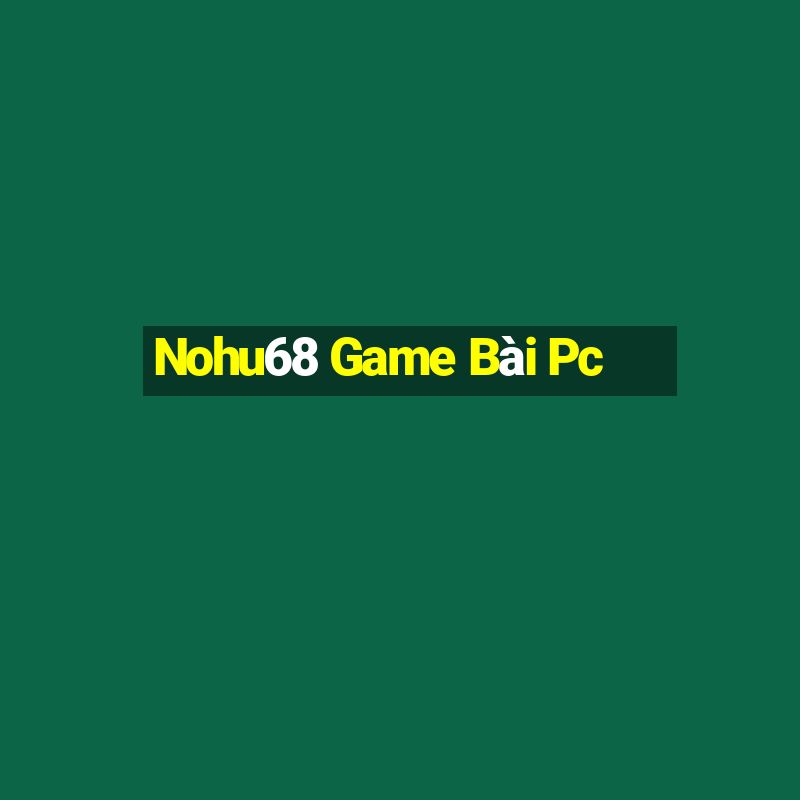 Nohu68 Game Bài Pc