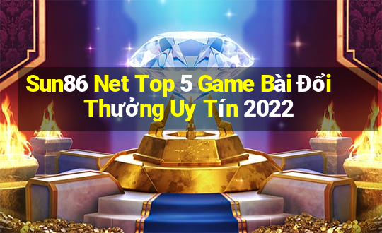 Sun86 Net Top 5 Game Bài Đổi Thưởng Uy Tín 2022