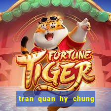 tran quan hy chung han dong video