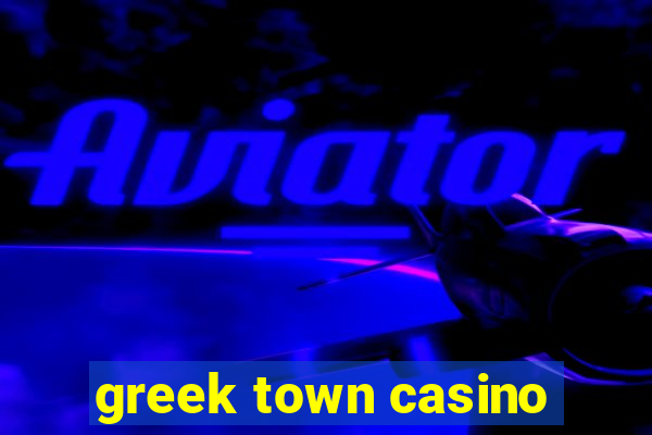 greek town casino