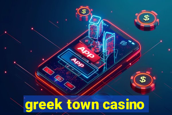 greek town casino