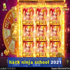 hack ninja school 2021