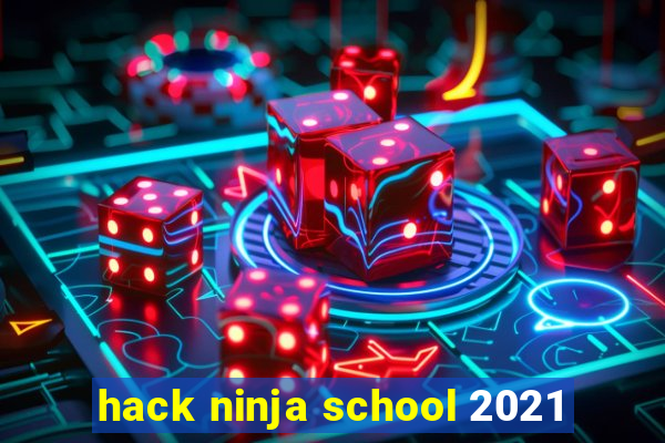 hack ninja school 2021