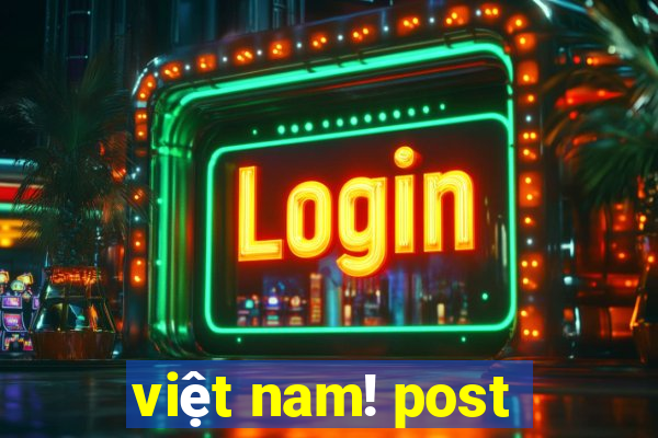 việt nam! post