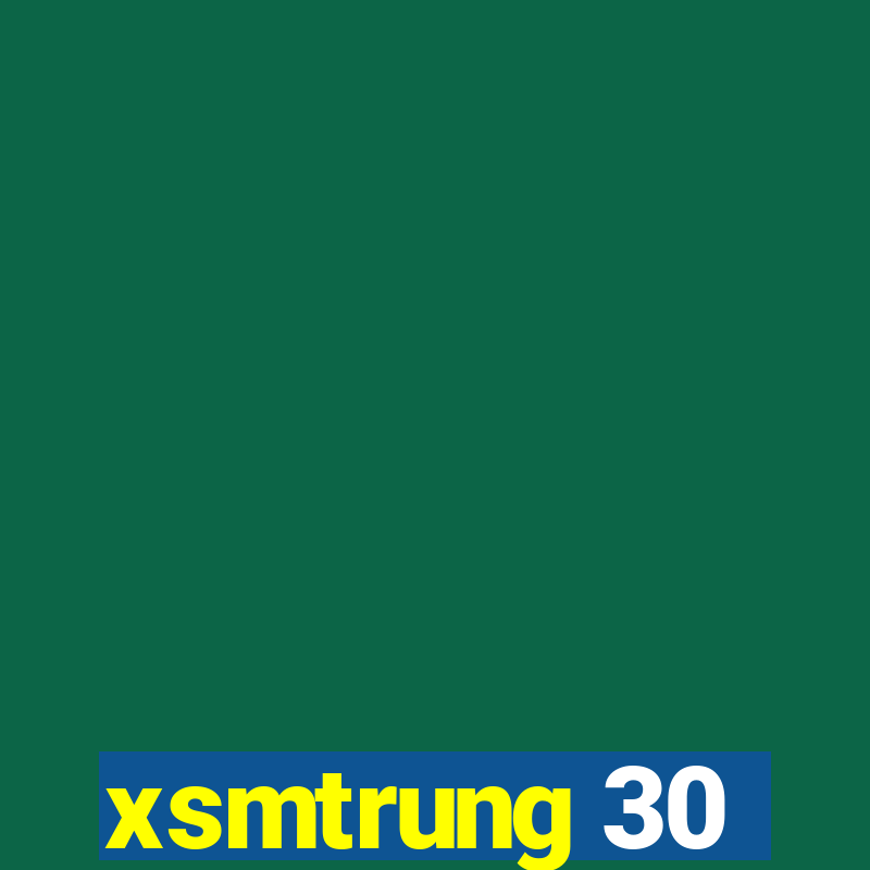 xsmtrung 30