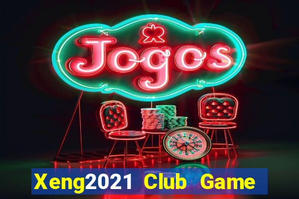 Xeng2021 Club Game The Bài Mobile 2021