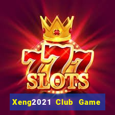 Xeng2021 Club Game The Bài Mobile 2021